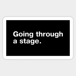 Going through a stage. Sticker